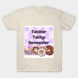 Tatlılar Tatlıyı Sevmezler T-Shirt